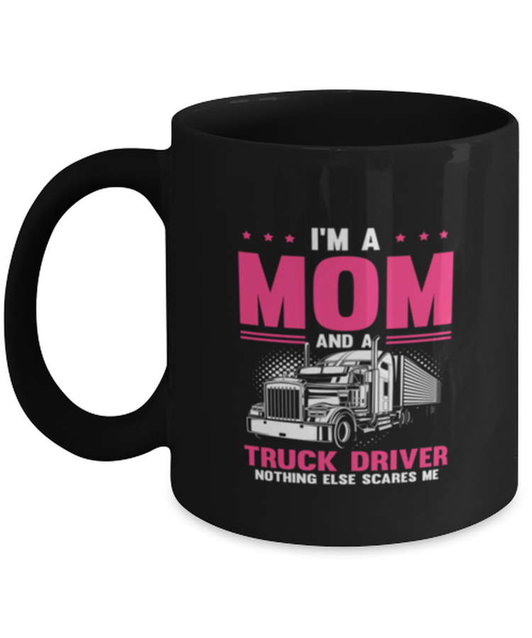 Coffee Mug Funny I'm A Mom And A Truck Driver Trucker