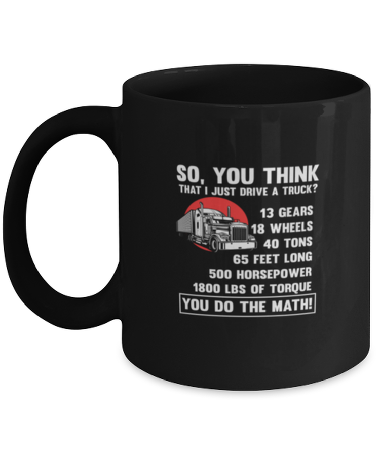 Coffee Mug Funny So, you think That I Just Drive A Truck