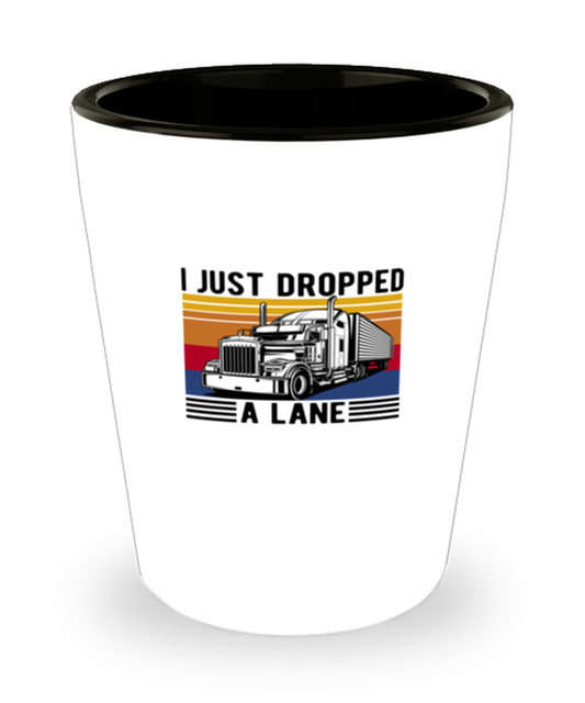 Shot Glass Tequila Funny I Dropped A Load Trucker Truck