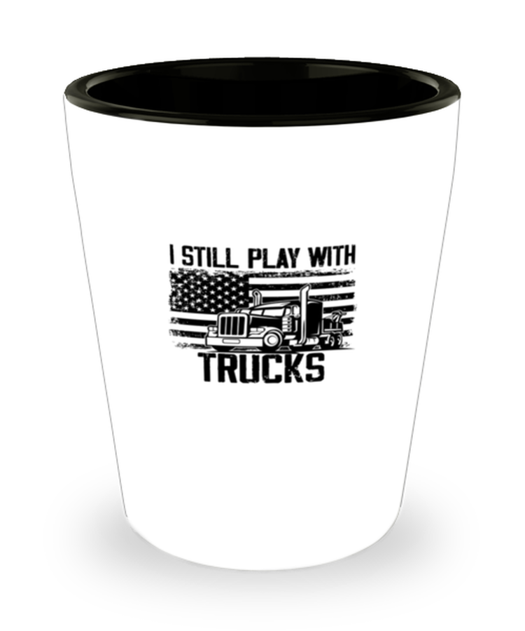 Shot Glass Tequila Funny I  Still Play My Trucks Trucker