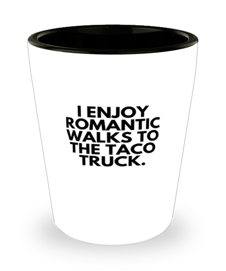 Shot Glass Tequila Funny I Enjoy Romantic Walks to The Taco Truck Foodie Trucker