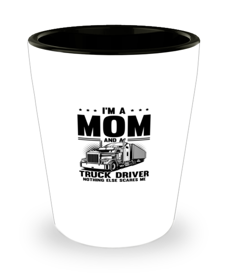 Shot Glass Tequila Funny I'm A Mom And A Truck Driver Trucker