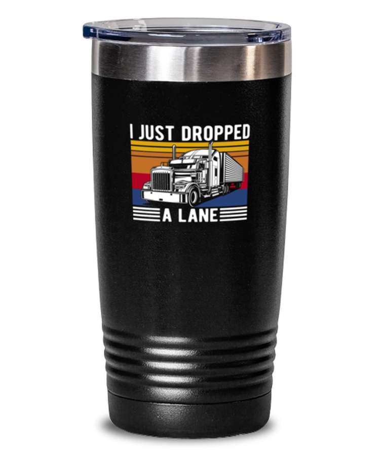 20 oz Tumbler Stainless Steel Insulated Funny I Dropped A Load Trucker Truck