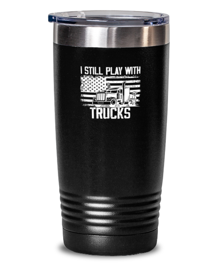 20 oz Tumbler Stainless Steel Insulated Funny I  Still Play My Trucks Trucker