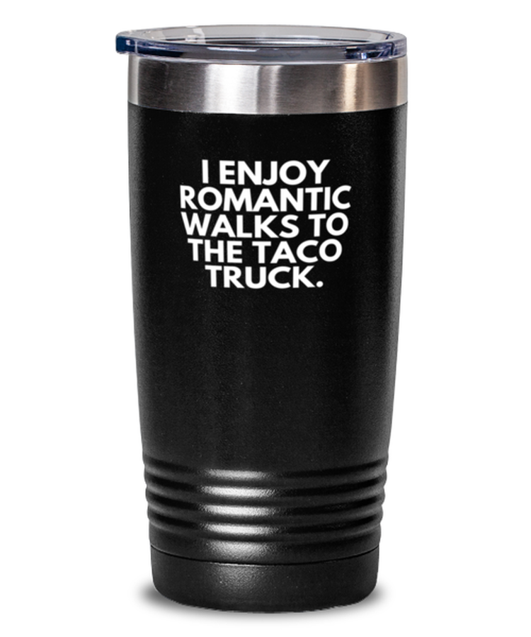 20 oz Tumbler Stainless Steel Insulated Funny I Enjoy Romantic Walks to The Taco Truck Foodie Trucker