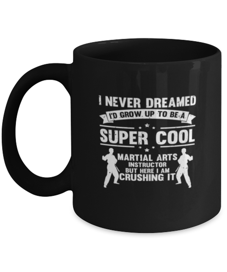 Coffee Mug I Never Dreamed I'd Grow up To be a Martial arts