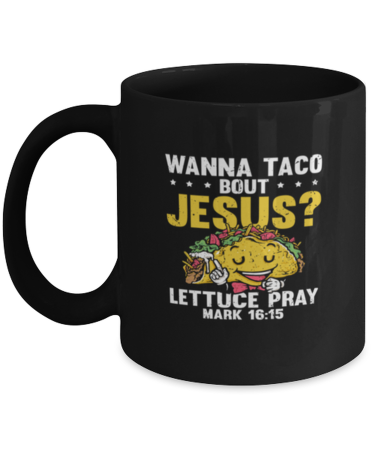 Coffee Mug Wanna Taco Bout Jesus Lettuce Pray Mark 16:15