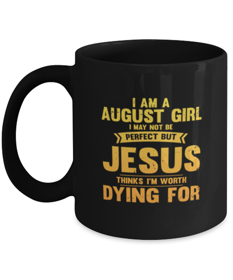 Coffee Mug I Am A August Girl I May Not Be Perfect But Jesus