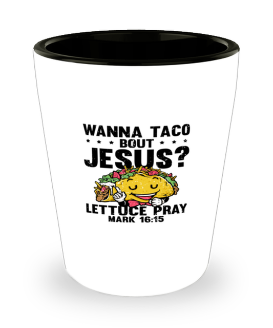 Shot Glass Tequila Party Wanna Taco Bout Jesus Lettuce Pray Mark 16:15