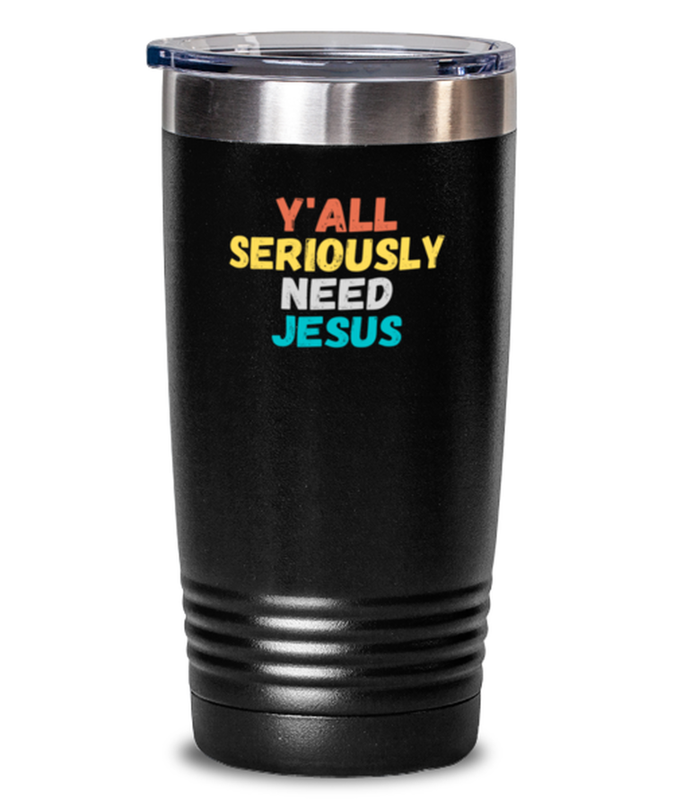 20 oz Tumbler Stainless Steel Insulated Y'all Seriously Need Jesus