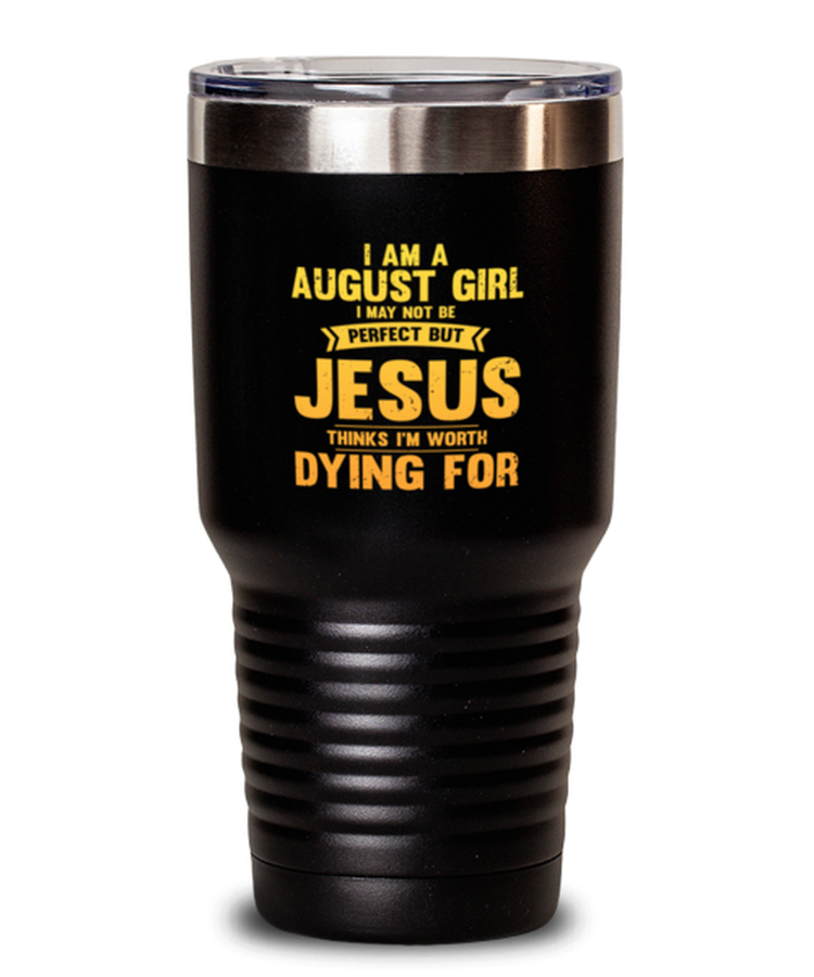 30 oz Tumbler Stainless Steel Insulated I Am A August Girl I May Not Be Perfect But Jesus