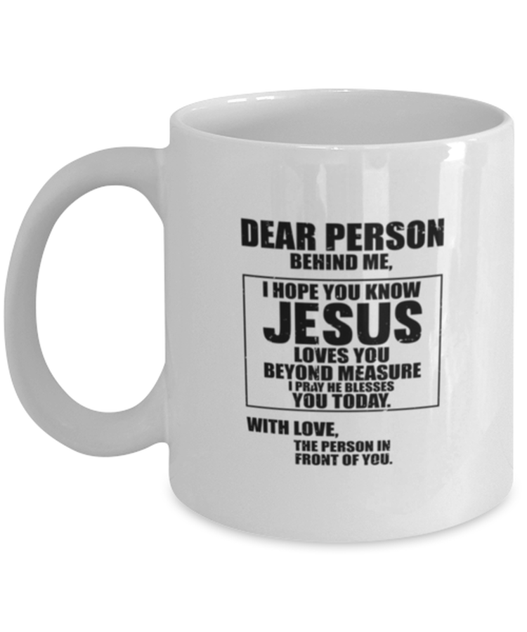 Coffee Mug Funny Dear Person Behind me I Hope You Know Jesus