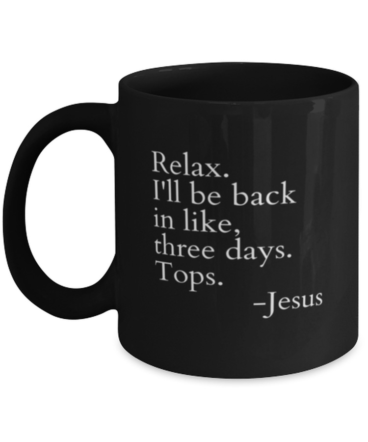 Coffee Mug Funny Relax I'll Be Back In Like Three Day Tops Jesus