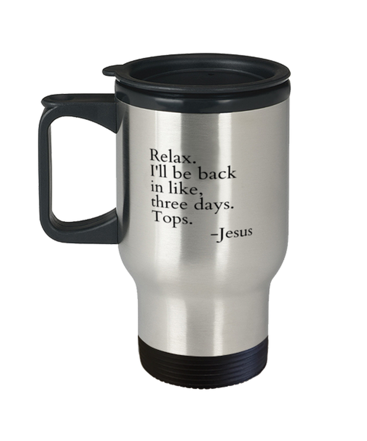 Coffee Travel Mug  Funny Relax I'll Be Back In Like Three Day Tops Jesus