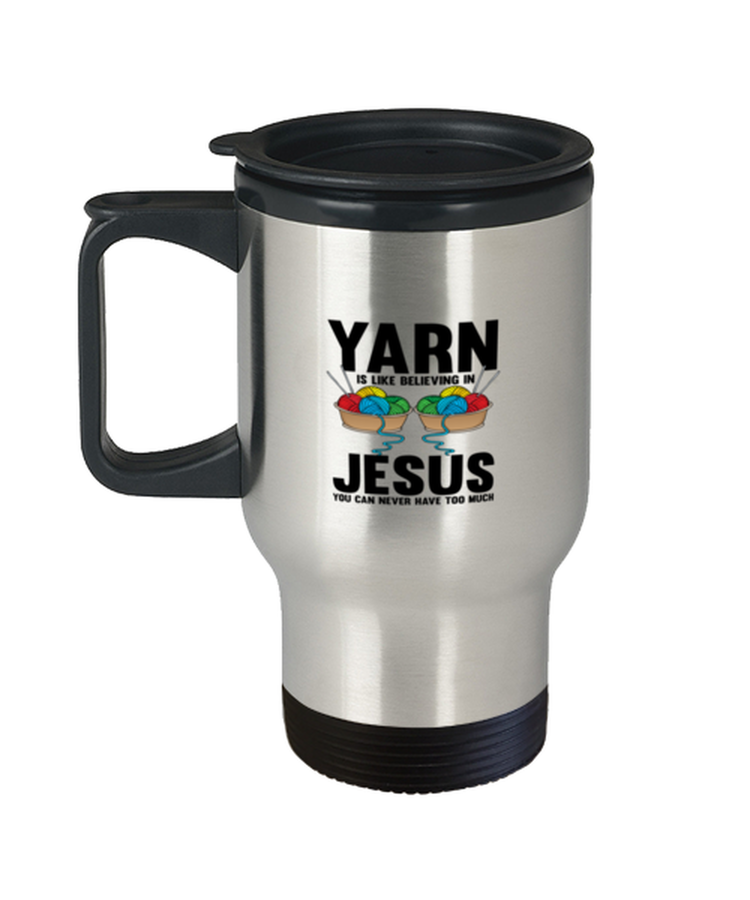 Coffee Travel Mug  Funny Yarn Is Like believing In Jesus Sewing Quilting