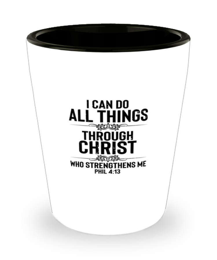 Shot Glass Party  Funny I Can Do All Things Through Christ Phil 4;13
