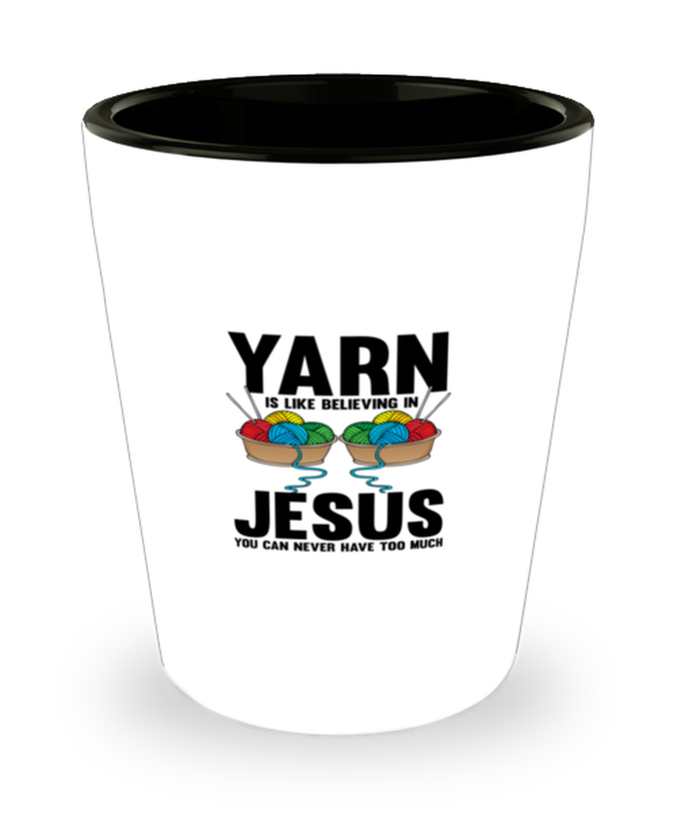 Shot Glass Party  Funny Yarn Is Like believing In Jesus Sewing Quilting
