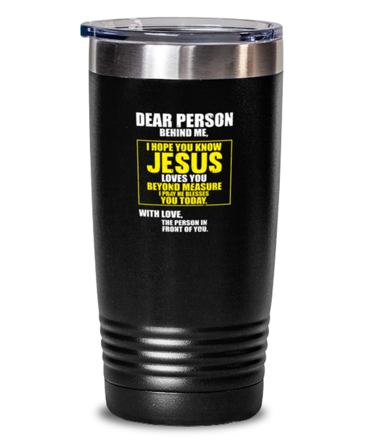 20 oz Tumbler Stainless Steel Insulated Dear Person Behind me I Hope You Know Jesus