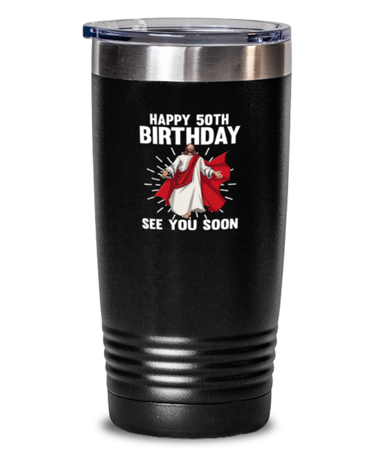 20 oz Tumbler Stainless Steel Insulated Happy 50th Birthday See You Soon Jesus Christian