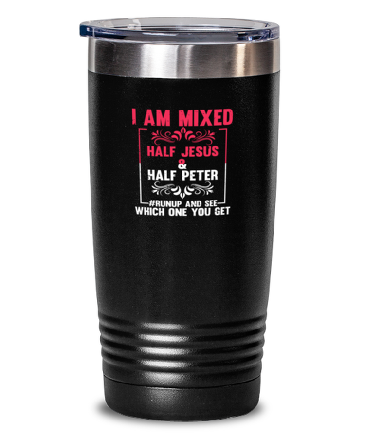 20 oz Tumbler Stainless Steel Insulated I Am Mixed Half Jesus & Half Peter