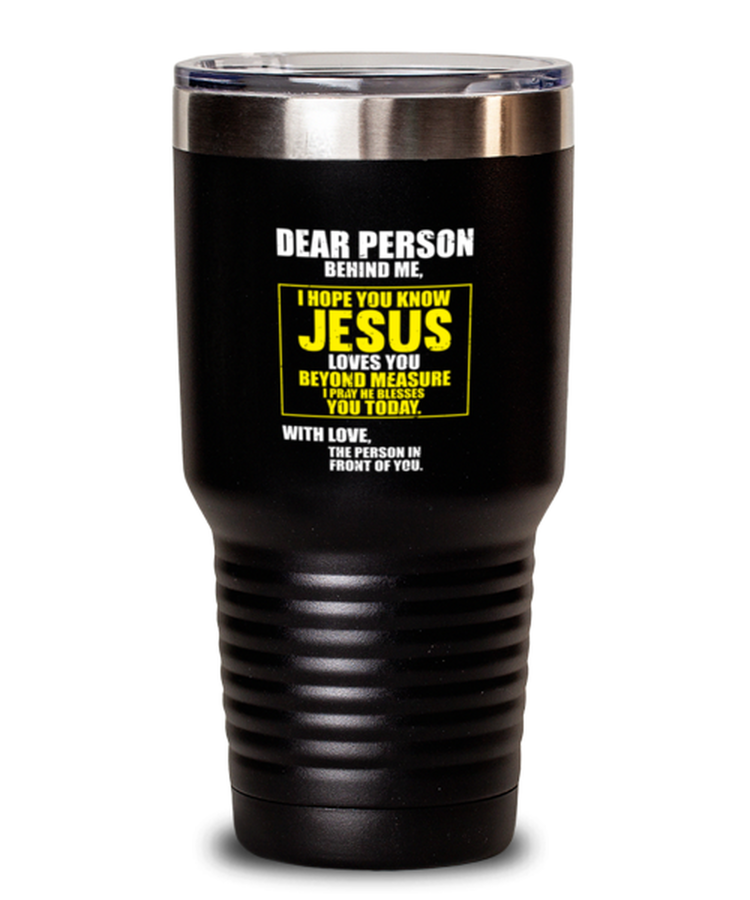 30oz Tumbler Stainless Steel Insulated Dear Person Behind me I Hope You Know Jesus
