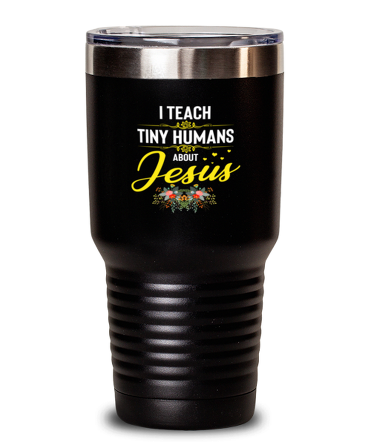 30oz Tumbler Stainless Steel Insulated I Teach Tiny Humans About Jesus
