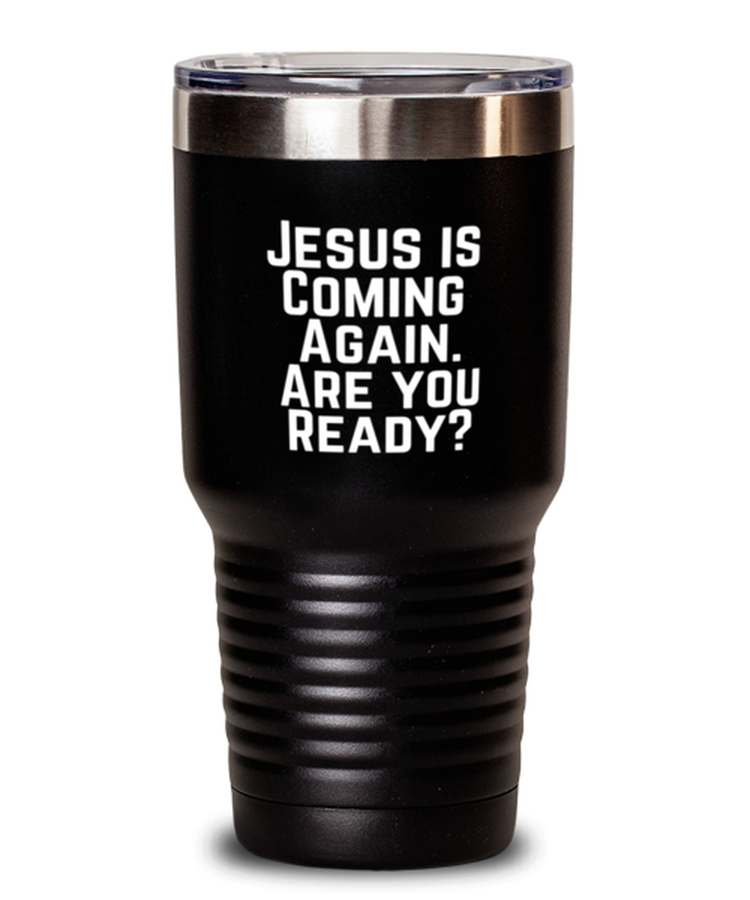 30oz Tumbler Stainless Steel Insulated Jesus Is Coming again are you ready