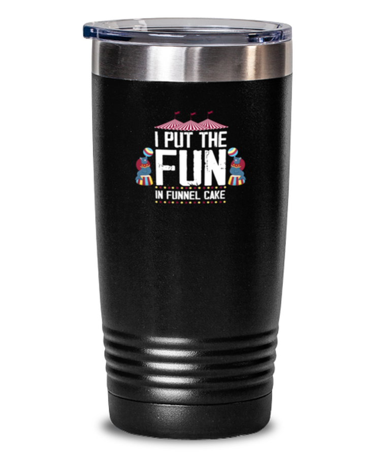 20 oz Tumbler Stainless Steel Insulated  Funny I Put The Fun In Funnel Cake Circus