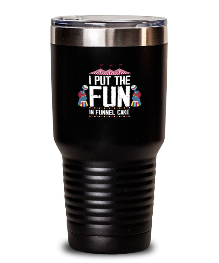 30 oz Tumbler Stainless Steel Insulated  Funny I Put The Fun In Funnel Cake Circus