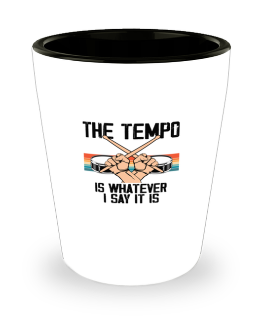 Shot Glass Party Funny The Tempo Is Whatever I Say It is