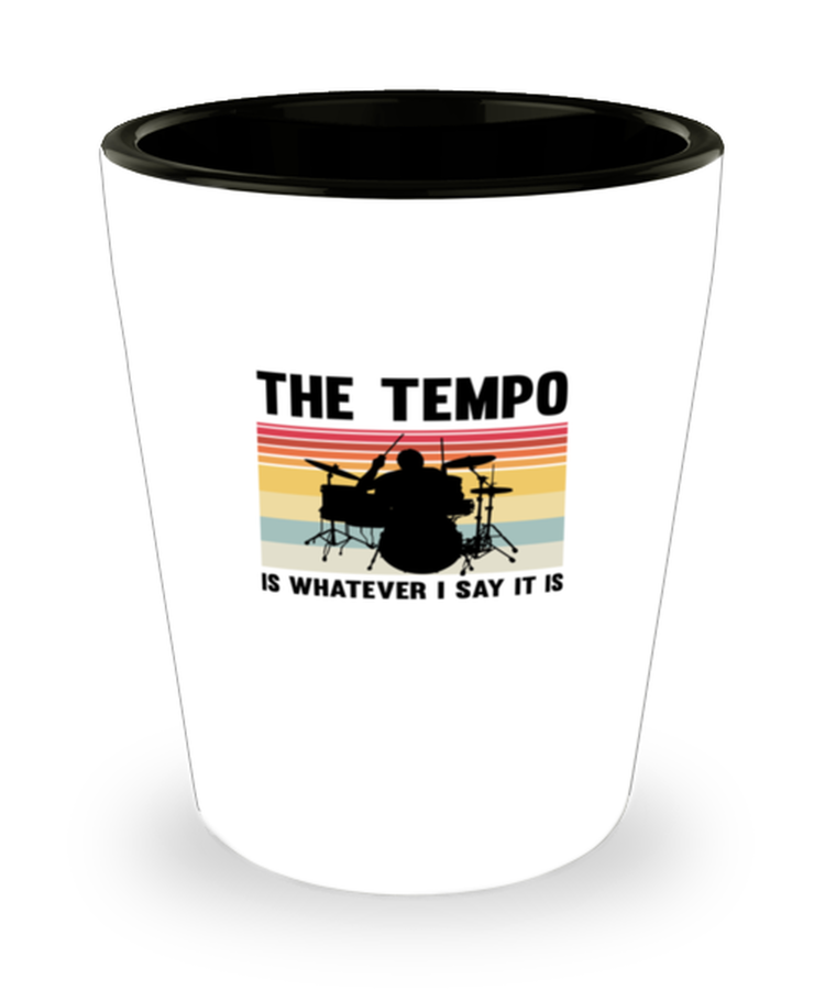 Shot Glass Party Funny The Tempo Is Whatever I Say It is