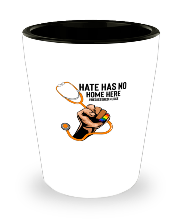 Shot Glass Party Funny Hate Has No Home Here Registered Nurse