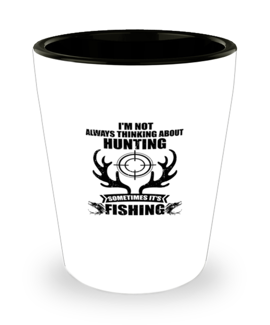 Shot Glass Party Funny I'm Not Always Thinking About Hunting Fishing Fisherman