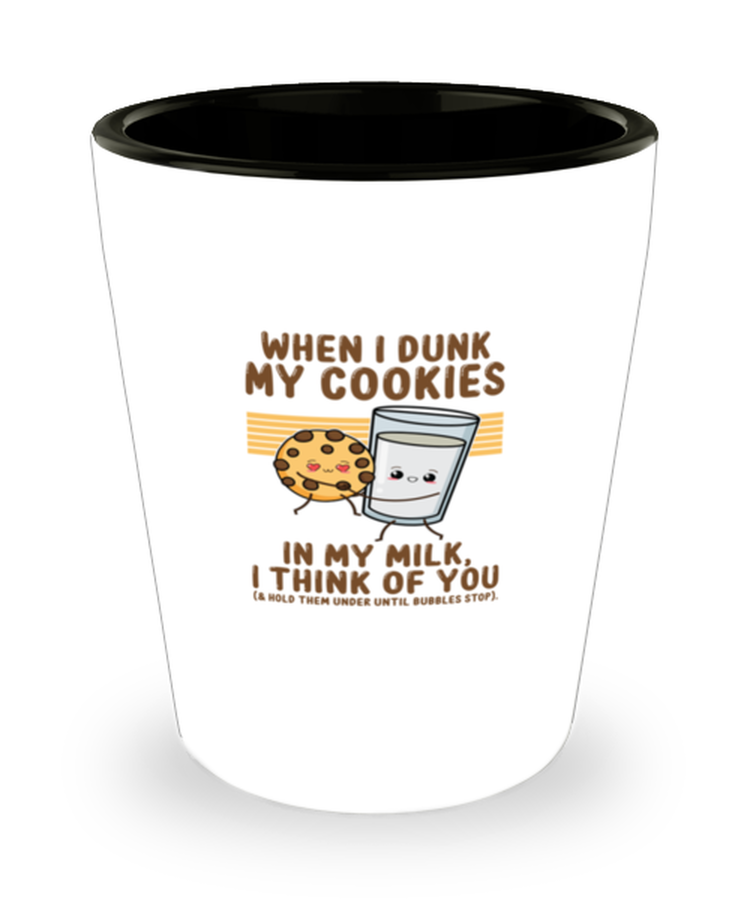 Shot Glass Party Funny When I Dunk My Cookie In My Milk I Think Of You