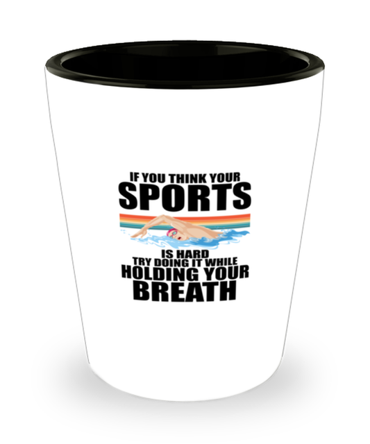 Shot Glass Party Funny If You Think Your Sports Swimmer