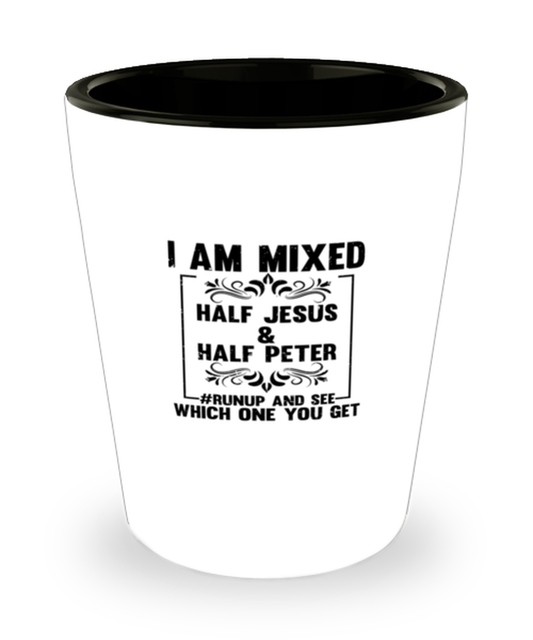 Shot Glass Party  Funny I Am Mixed Half Jesus & Half Peter