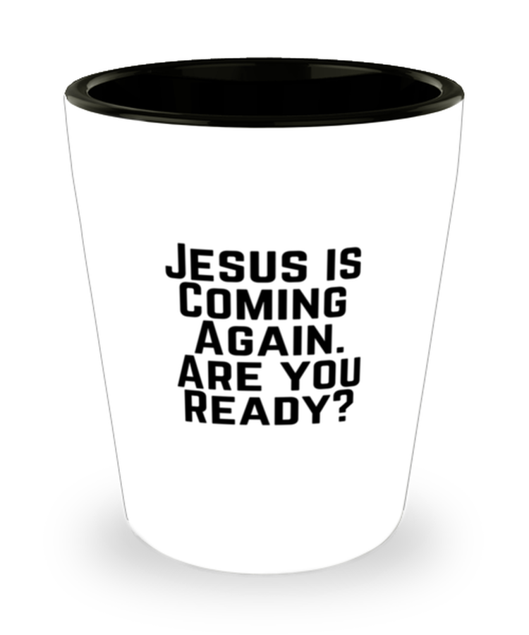 Shot Glass Party  Funny Jesus Is Coming again are you ready