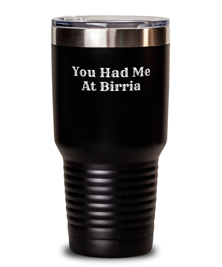 30 oz Tumbler Stainless Steel Insulated Funny You Had Me At Birria