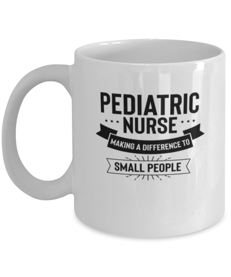 Coffee Mug Funny Pediatric Nurse Making A Difference To Small People