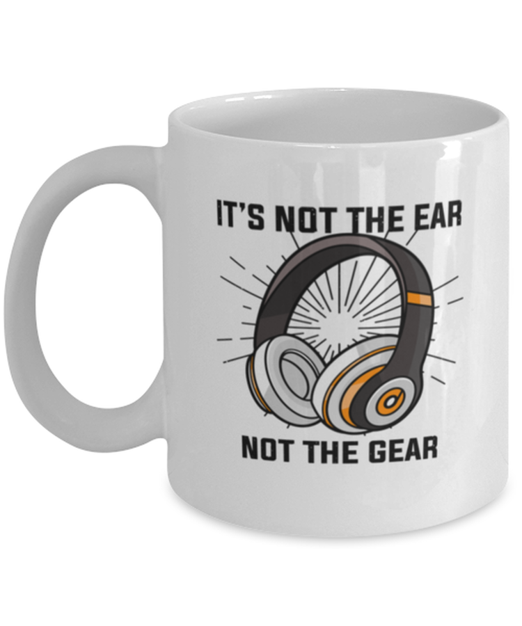 Coffee Mug Funny It's Not The Ear Not The Gear