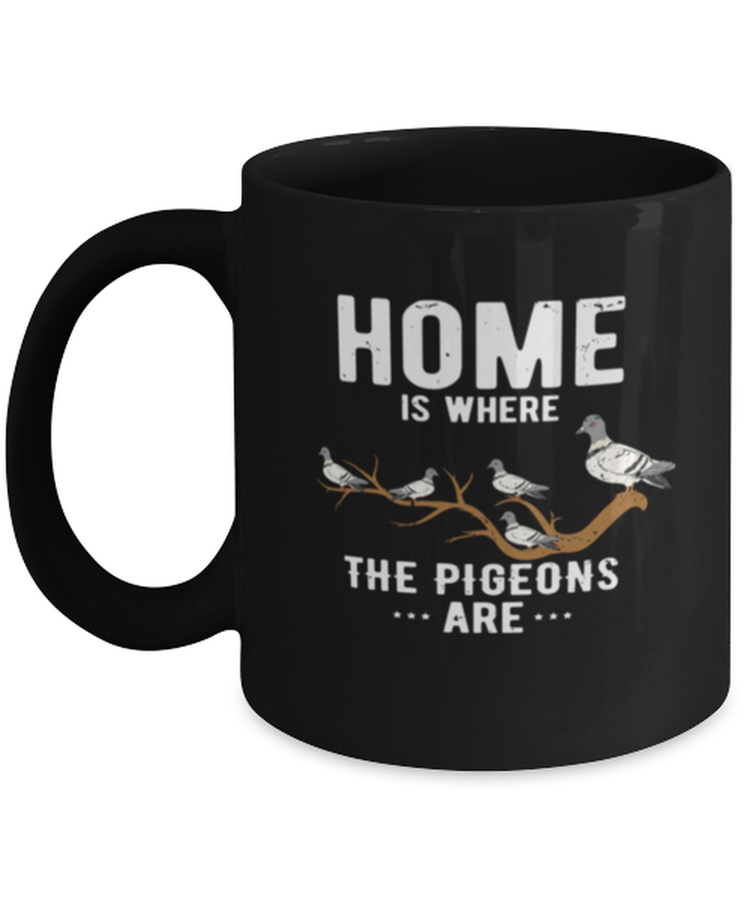 Coffee Mug Funny Home Is Where The Pigeoms Are