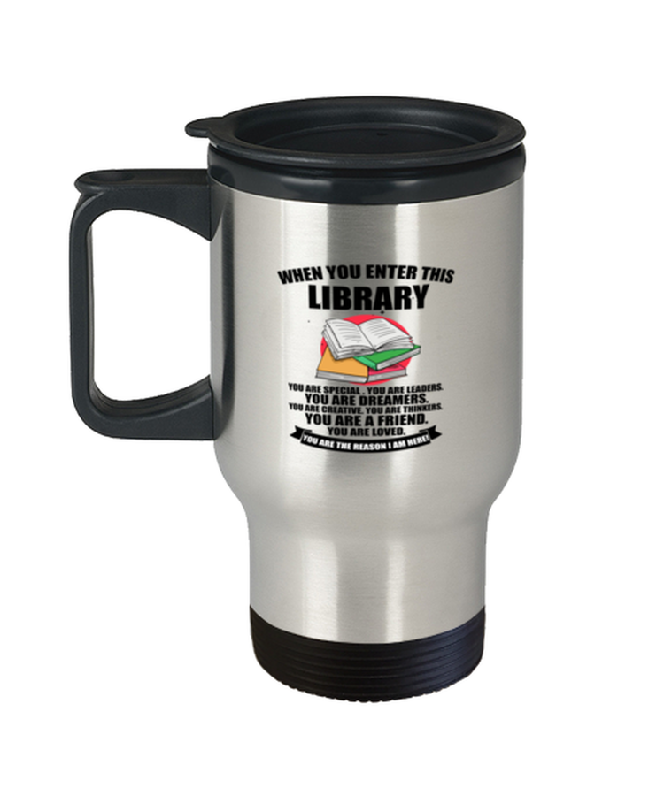 Coffee Travel Mug Funny When You Enter This Library You are Special