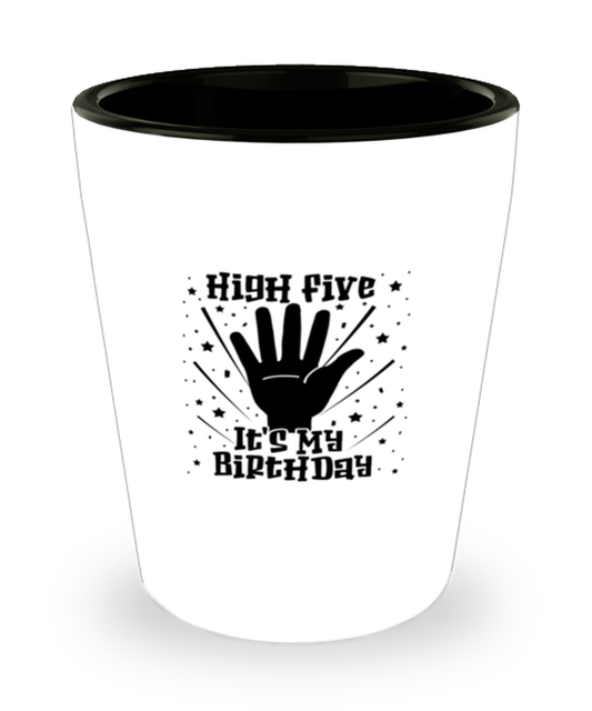 Shot Glass Party Funny HigH Five It's My Birthday