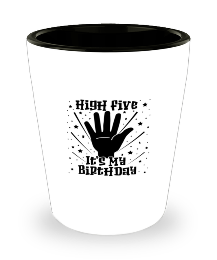 Shot Glass Party Funny HigH Five It's My Birthday