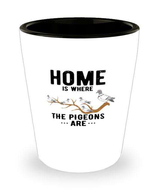 Shot Glass Party Funny Home Is Where The Pigeoms Are