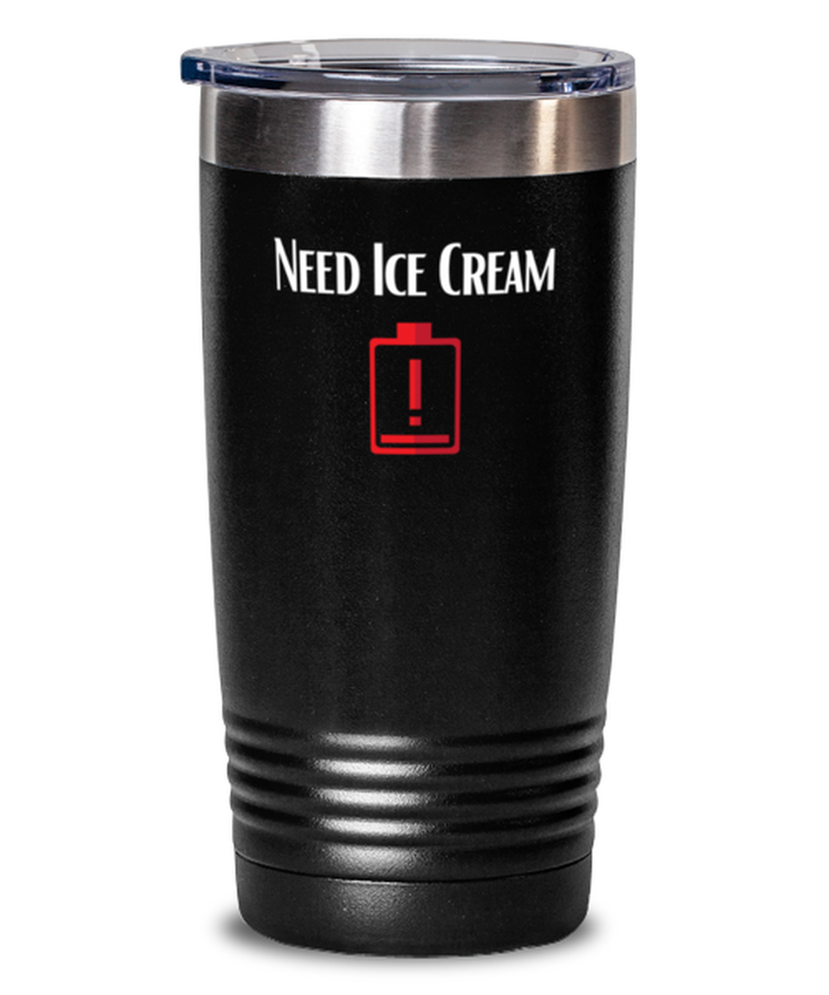 20 oz Tumbler Stainless Steel Insulated  Funny Need Ice Cream