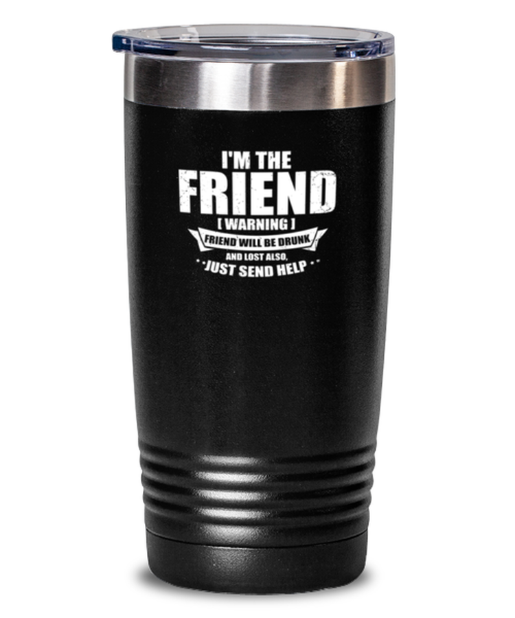 20 oz Tumbler Stainless Steel Insulated  Funny I'm The Friend Warning Friends Drinking