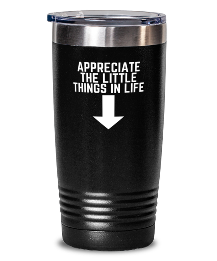 20 oz Tumbler Stainless Steel Insulated  Funny Appreciate The Little Things In Life