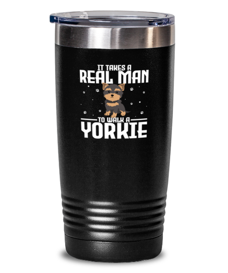 20 oz Tumbler Stainless Steel Insulated  Funny it takes a real man to walk a yorkie