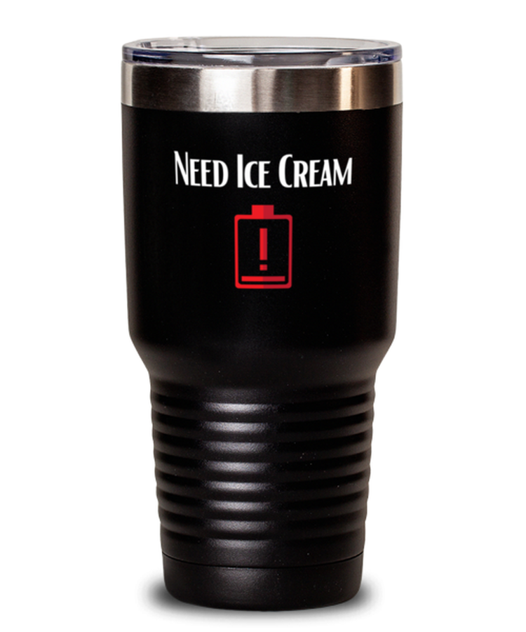 30 oz Tumbler Stainless Steel Insulated  Funny Need Ice Cream